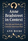 Anne Bradstreet in Context - Ann Beebe - 9781476691732