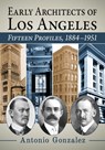 Early Architects of Los Angeles - Antonio Gonzalez - 9781476692364