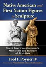 Native American and First Nation Figures in Sculpture - Fred F Poyner - 9781476692715