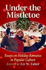 Under the Mistletoe - Liz W. Faber - 9781476693781