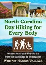 North Carolina Day Hiking for Every Body - Whitney Harris Wallace - 9781476697253