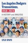 Los Angeles Dodgers Transactions, 1958-2024 - Lyle Spatz - 9781476697444