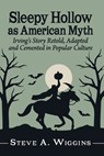 Sleepy Hollow as American Myth - Steve A Wiggins - 9781476697574