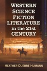 Western Science Fiction Literature in the 21st Century - Heather Duerre Humann - 9781476697727