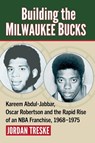 Building the Milwaukee Bucks - Jordan Treske - 9781476697758