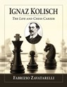 Ignaz Kolisch: The Life and Chess Career - Fabrizio Zavatarelli - 9781476699431