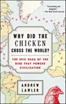 Why Did the Chicken Cross the World? - Andrew Lawler - 9781476729916