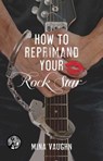 How to Reprimand Your Rock Star - Mina Vaughn - 9781476770239