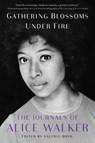 Gathering Blossoms Under Fire: The Journals of Alice Walker, 1965-2000 - Alice Walker - 9781476773162