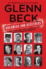 Dreamers and Deceivers: True Stories of the Heroes and Villains Who Made America - Glenn Beck - 9781476783901