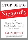Stop Being Niggardly - Karen Hunter - 9781476791418