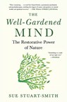 The Well-Gardened Mind: The Restorative Power of Nature - Sue Stuart-Smith - 9781476794488
