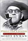 Print the Legend - Scott Eyman - 9781476797724