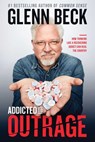 Addicted to Outrage - Glenn Beck - 9781476798899