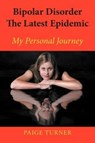 Bipolar Disorder the Latest Epidemic - Paige Turner - 9781477151426