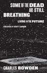 Some of the Dead Are Still Breathing - Charles Bowden - 9781477316900
