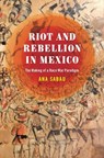 Riot and Rebellion in Mexico - Ana Sabau - 9781477330791