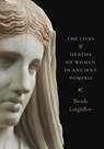 The Lives and Deaths of Women in Ancient Pompeii - Brenda Longfellow - 9781477331231