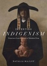 Inventing Indigenism - Natalia Majluf - 9781477331873