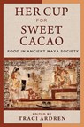 Her Cup for Sweet Cacao - Traci Ardren - 9781477331958