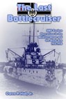 The Last Battlecruiser: SMS Goeben Operations in the Mediterranean and the Black Sea 1914-1918 - Owen P. Hall - 9781477523803