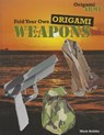 Fold Your Own Origami Weapons - Mark Bolitho - 9781477713204