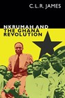 Nkrumah and the Ghana Revolution - C. L. R. James - 9781478006220