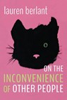 On the Inconvenience of Other People - Lauren Berlant - 9781478018452