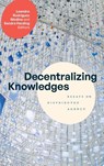 Decentralizing Knowledges - Leandro Rodriguez Medina ; Sandra Harding - 9781478028550