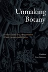 Unmaking Botany - Kathleen Cruz Gutierrez - 9781478031482