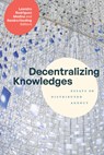 Decentralizing Knowledges - Leandro Rodriguez Medina ; Sandra Harding - 9781478031796