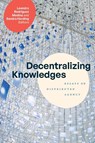 Decentralizing Knowledges - Leandro Rodriguez Medina ; Sandra Harding - 9781478031796