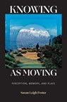 Knowing as Moving - Susan Leigh Foster - 9781478032144
