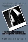 The David and Goliath Factor or How To Represent Yourself in Court - Katherine Southern - 9781478360926