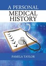 A Personal Medical History - Pamela (Frcpsych Fmedsci Professor of Forensic Psychiatry School of Medicine Cardiff University UK) Taylor - 9781478721154