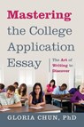 Mastering the College Application Essay - Gloria Chun - 9781478723752