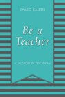 Be a Teacher - Dr David Smith - 9781478785712