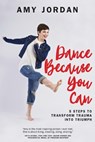 Dance Because You Can - Amy Jordan - 9781478798859