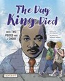 The Day King Died: Remembered Through Two Voices and a Choir - Ann Bausum - 9781478886426
