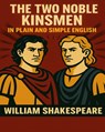 The Two Noble Kinsmen In Plain and Simple English: A Modern Translation and the Original Version - Bookcaps - 9781479132195