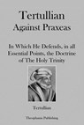 Tertullian Against Praxeas - Tertullian - 9781479163182