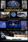 Fantastic Ferrocement: Fantastic Ferrocement: for Practical, Permanent Elven Architecture, Follies, Fairy Gardens and other Virtuous Ventures - Peter James Harris - 9781479340149
