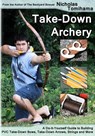 Take-Down Archery: A Do-It-Yourself Guide to Building PVC Take-Down Bows, Take-Down Arrows, Strings and More - Nicholas Tomihama - 9781479348480