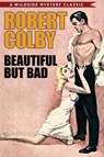 Beautiful But Bad - Robert Colby - 9781479416035