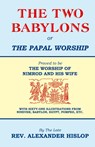 The Two Babylons, Or the Papal Worship - Alexander Hislop - 9781479615803