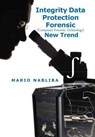 Integrity Data Protection Forensic [Computer Forensic Technology] New Trend - Mario Nabliba - 9781479725502