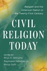 Civil Religion Today - Rhys H. Williams ; Raymond Haberski Jr. ; Philip Goff - 9781479809851