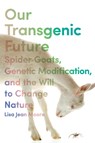Our Transgenic Future - Lisa Jean Moore - 9781479814411