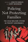 Policing not Protecting Families - Jennifer Randles ; Kerry Woodward - 9781479820603