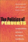 The Politics of Perverts - Charles Anthony Smith ; Shawn R. Schulenberg ; Connor B. S. Strobel - 9781479822744